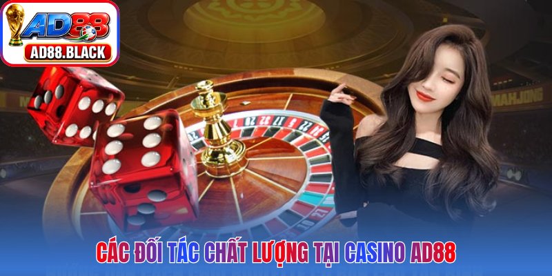 Các đối tác chất lượng tại Casino AD88