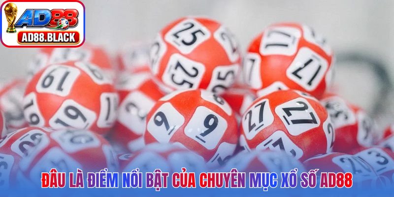 Đâu là điểm nổi bật của chuyên mục xổ số AD88