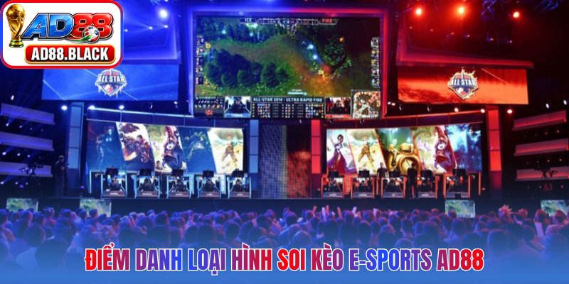 Điểm danh loại hình soi kèo E-Sports AD88