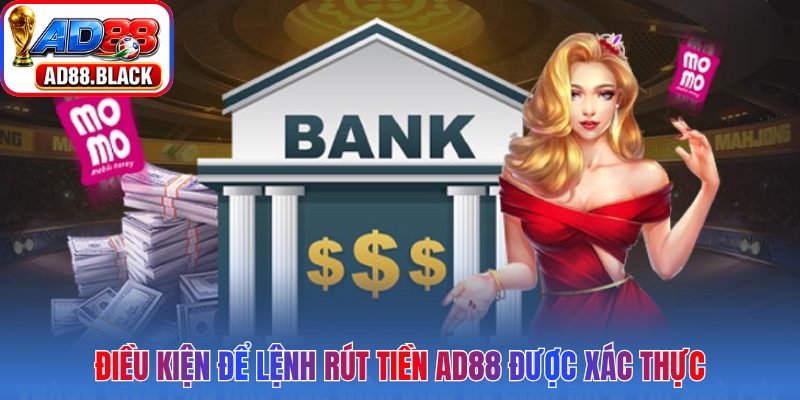 Điều kiện để lệnh rút tiền AD88 được xác thực