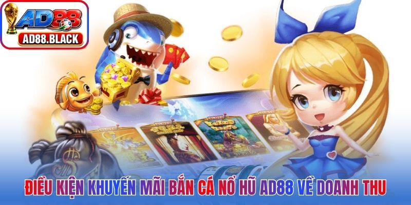Điều kiện khuyến mãi bắn cá nổ hũ AD88 về doanh thu