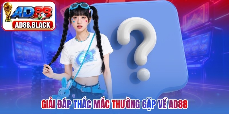 Giải đáp thắc mắc thường gặp về AD88