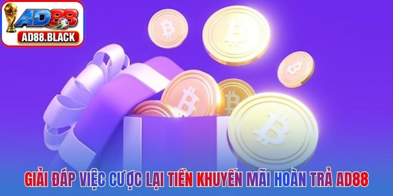 Giải đáp việc cược lại tiền khuyến mãi hoàn trả AD88