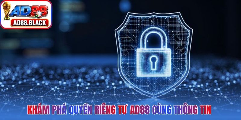 Khám phá quyền riêng tư AD88 cùng thông tin chính sách quan trọng
