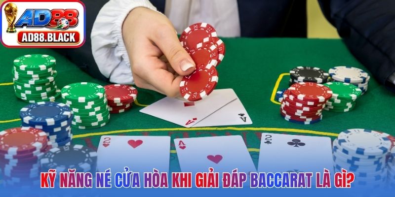 Kỹ năng né cửa hòa khi giải đáp Baccarat là gì?