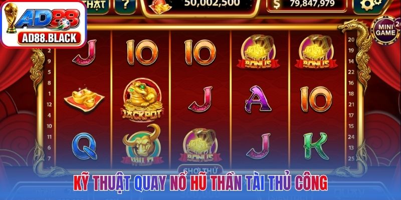 Kỹ thuật quay nổ hũ thần tài thủ công