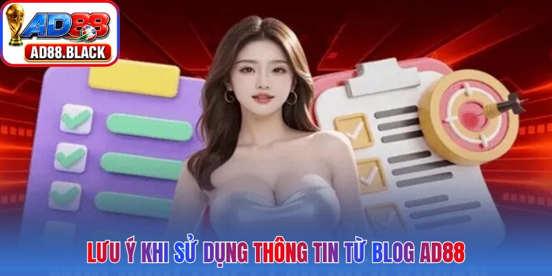 Lưu ý khi sử dụng thông tin từ blog AD88