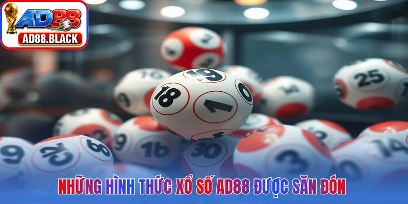 Những hình thức xổ số AD88 được săn đón