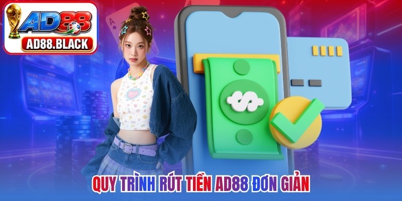 Quy trình rút tiền AD88 đơn giản
