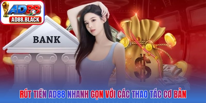 Rút tiền AD88 nhanh gọn với các thao tác cơ bản