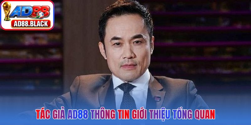 Tác giả AD88 thông tin giới thiệu tổng quan
