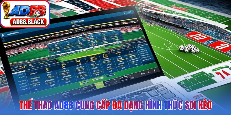 Thể thao AD88 cung cấp đa dạng hình thức soi kèo
