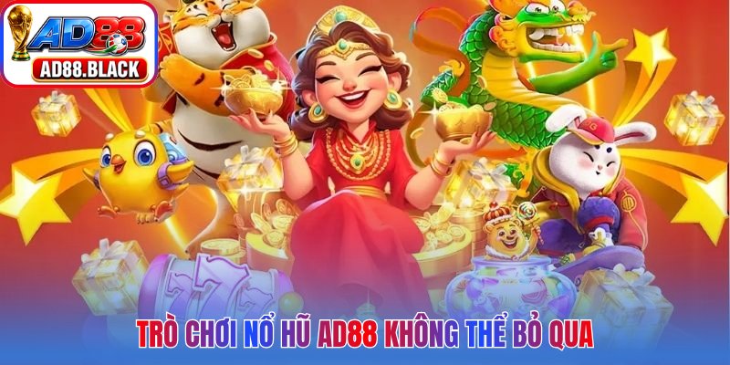 Trò chơi nổ hũ AD88 không thể bỏ qua