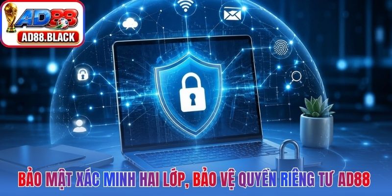 Tăng cường bảo mật tài khoản xác minh hai lớp bảo vệ quyền riêng tư AD88